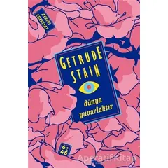 Dünya Yuvarlaktır - Gertrude Stein - Altıkırkbeş Yayınları