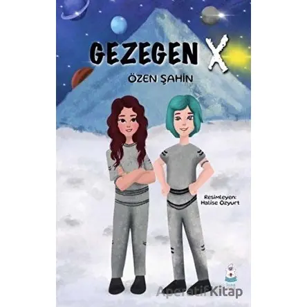 Gezegen X - Özen Şahin - Luna Çocuk Yayınları