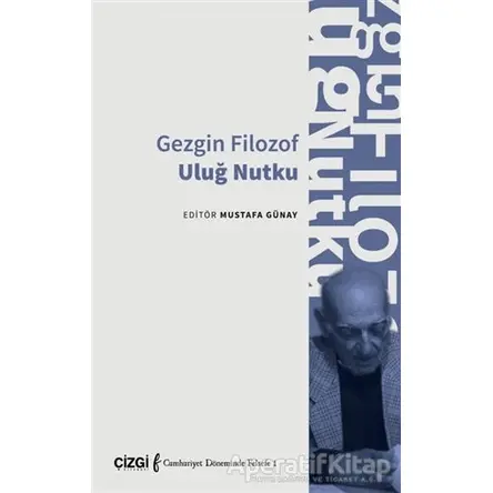 Gezgin Filozof Uluğ Nutku - Mustafa Günay - Çizgi Kitabevi Yayınları