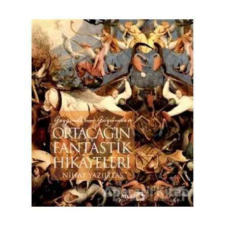 Gezginlerin Gözünden Ortaçağın Fantastik Hikayeleri - Nihat Yazılıtaş - Atlas Kitap