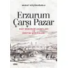 Erzurum Çarşı Pazar - Murat Küçükuğurlu - Çizgi Kitabevi Yayınları