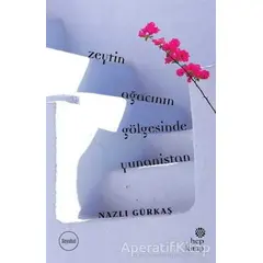 Zeytin Ağacının Gölgesinde Yunanistan - Nazlı Gürkaş - Hep Kitap