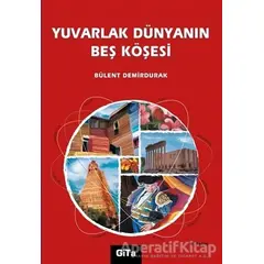 Yuvarlak Dünyanın Beş Köşesi - Bülent Demirdurak - Gita Yayınları