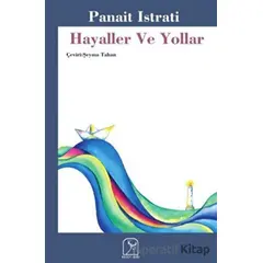 Hayaller Ve Yollar - Panait Istrati - Kuzey Işığı Yayınları
