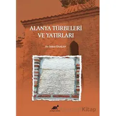 Alanya Türbeleri ve Yatırları - Özlem Ünalan - Paradigma Akademi Yayınları