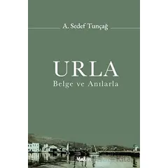 Urla - Belge ve Anılarla - A. Sedef Tunçağ - Yakın Kitabevi