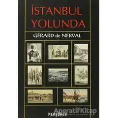 İstanbul Yolunda - Gerard de Nerval - Parşömen Yayınları