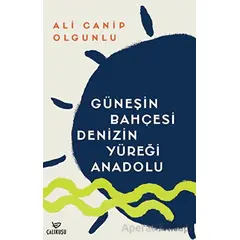 Güneşin Bahçesi Denizin Yüreği Anadolu - Ali Canip Olgunlu - Çalıkuşu Yayınları