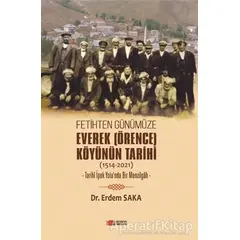 Fetihten Günümüze Everek (Örence) Köyünün Tarihi (1514-2021) - Erdem Saka - Berikan Yayınevi