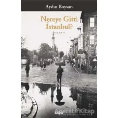 Nereye Gitti İstanbul? - Aydın Boysan - Yapı Kredi Yayınları