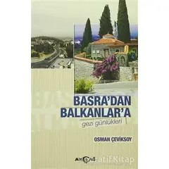 Basradan Balkanlara Gezi Günlükleri - Osman Çeviksoy - Akçağ Yayınları