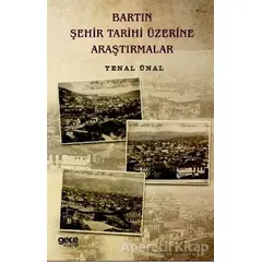 Bartın Şehir Tarihi Üzerine Araştırmalar - Yenal Ünal - Gece Kitaplığı