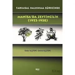 Tarımsal Kalkınma Sürecinde Manisa’da Zeytincilik (1923-1950) - Emine Alçıtepe - Gece Kitaplığı