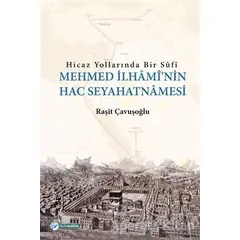 Hicaz Yollarında Bir Sufi - Mehmed İlhaminin Hac Seyahatnamesi - Raşit Çavuşoğlu - Okur Akademi