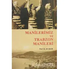 Manilerimiz ve Trabzon Manileri - Ali Çelik - Akçağ Yayınları