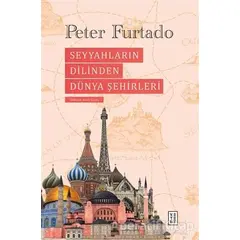 Seyyahların Dilinden Dünya Şehirleri - Peter Furtado - Ketebe Yayınları