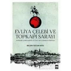 Evliya Çelebi ve Topkapı Sarayı - Belgin Tezcan Aksu - Ötüken Neşriyat