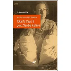 Kız Kundakta Cehiz Sandıkta Tokat’ta Çeyiz - Çeyiz Sandığı Kültürü