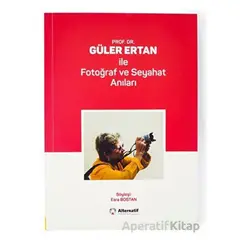 Prof. Dr. Güler Ertan İle Fotoğraf ve Seyahat Anıları - Esra Bostan - Alternatif Yayıncılık