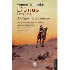 Yemen Yolunda: Dönüş - Abdülgani Seni Yurtman - Dorlion Yayınları