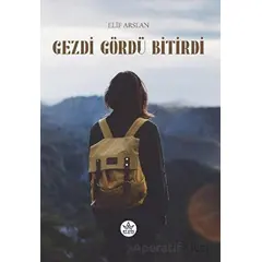 Gezdi Gördü Bitirdi - Elif Arslan - Elpis Yayınları