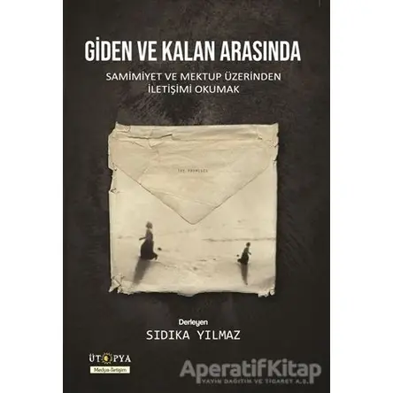 Giden ve Kalan Arasında - Kolektif - Ütopya Yayınevi