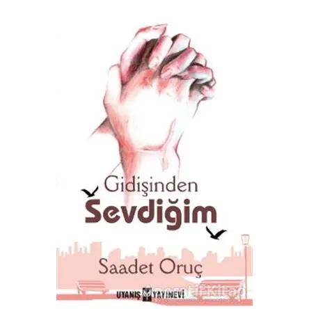 Gidişinden Sevdiğim - Saadet Oruç - Uyanış Yayınevi