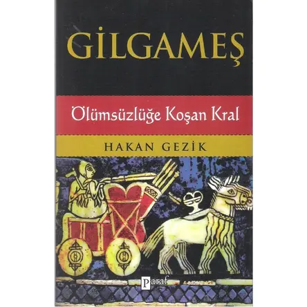 Gilgameş Ölümsüzlüğe Koşan Kral - Hakan Gezik - Paraf Yayınları
