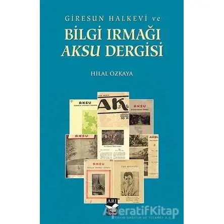 Giresun Halkevi ve Bilgi Irmağı Aksu Dergisi - Hilal Özkaya - Arı Sanat Yayınevi