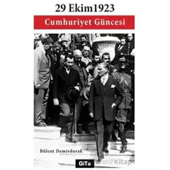 29 Ekim 1923 Cumhuriyet Güncesi - Bülent Demirdurak - Gita Yayınları