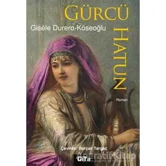 Gürcü Hatun - Gisele Durero Köseoğlu - Gita Yayınları