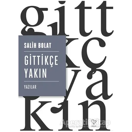 Gittikçe Yakın - Salih Bolat - Varlık Yayınları