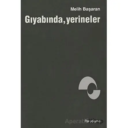 Gıyabında, Yerineler - Melih Başaran - Paradigma Yayıncılık