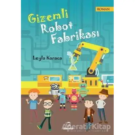 Gizemli Robot Fabrikası - Leyla Karaca - Onur Kitap