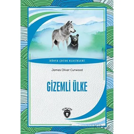 Gizemli Ülke - James Oliver Curwood - Dorlion Yayınları