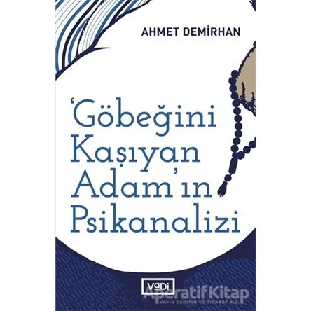 Göbeğini Kaşıyan Adamın Psikanalizi - Ahmet Demirhan - Vadi Yayınları