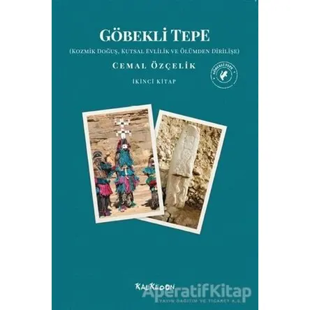 Göbekli Tepe - Kozmik Doğuş, Kutsal Evlilik ve Ölümden Dirilişe