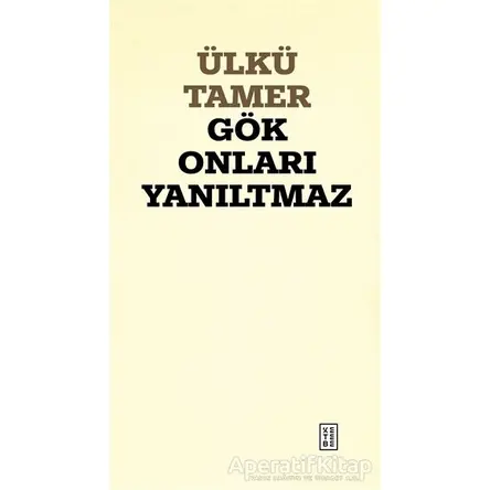 Gök Onları Yanıltmaz - Ülkü Tamer - Ketebe Yayınları