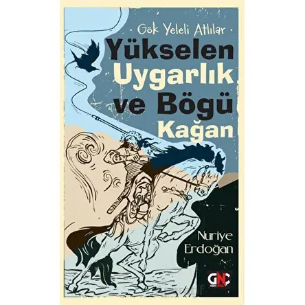 Gök Yeleli Atlılar - Yükselen Uygarlık ve Bögü Kağan - Nuriye Erdoğan - Genç Nesil