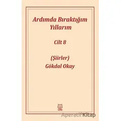 Ardımda Bıraktığım Yıllarım 8 - Gökdal Okay - Luna Yayınları