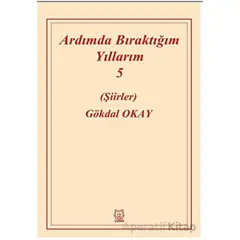 Ardımda Bıraktığım Yıllarım Cilt 5 - Gökdal Okay - Luna Yayınları