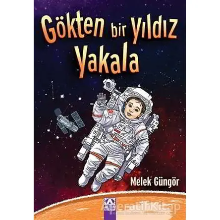 Gökten Bir Yıldız Yakala - Melek Güngör - Altın Kitaplar