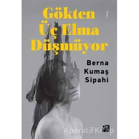 Gökten Üç Elma Düşmüyor - Berna Kumaş Sipahi - Doğan Kitap