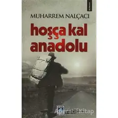 Hoşça Kal Anadolu - Muharrem Nalçacı - Göl Yayıncılık