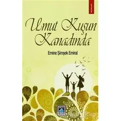 Umut Kuşun Kanadında - Emine Şimşek Emiral - Göl Yayıncılık