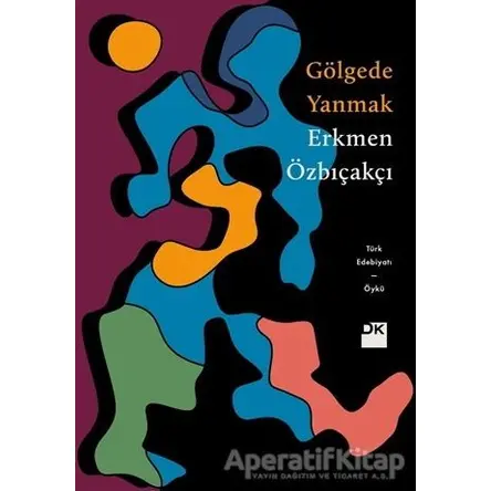 Gölgede Yanmak - Erkmen Özbıçakçı - Doğan Kitap