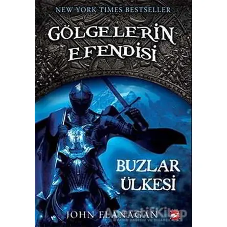 Gölgelerin Efendisi 3 - Buzlar Ülkesi - John Flanagan - Beyaz Balina Yayınları