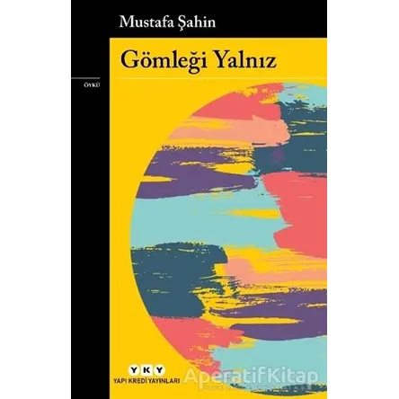 Gömleği Yalnız - Mustafa Şahin - Yapı Kredi Yayınları