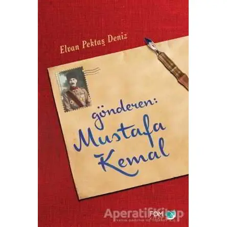 Gönderen Mustafa Kemal - Elvan Pektaş Deniz - FOM Kitap