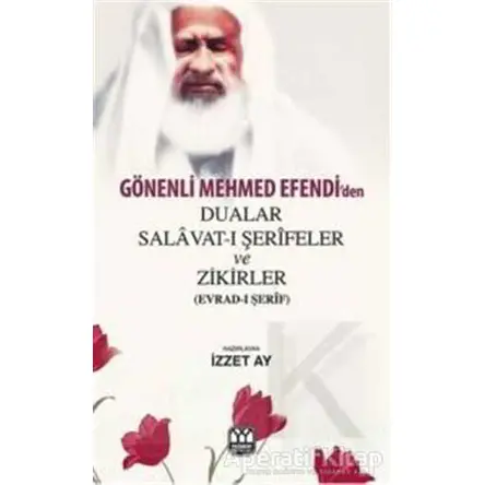 Gönenli Mehmed Efendiden Dualar Salavat- ı Şerifler ve Zikirler (Evrad- ı Şerif)